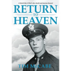 Return to Heaven: A World War II Pilot's Life, Death and Journey Beyond... - Paperback