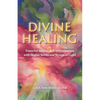 Divine Healing: Powerful Stories of Transformation With Higher Selves and Beings of Light - Paperback