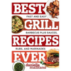 Best Grill Recipes Ever: Fast and Easy Barbecue Plus Sauces, Rubs, and Marinades - Paperback