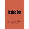 Inside Out: life. marriage. kids. divorce. repeat. - Paperback