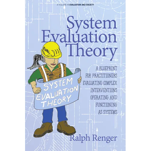 System Evaluation Theory: A Blueprint for Practitioners Evaluating Complex Interventions Operating and Functioning as Systems - Paperback