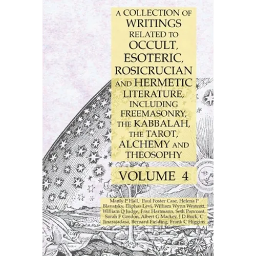 A Collection of Writings Related to Occult, Esoteric, Rosicrucian and Hermetic Literature, Including Freemasonry, the Kabbalah, the Tarot, Alchemy and - Paperback