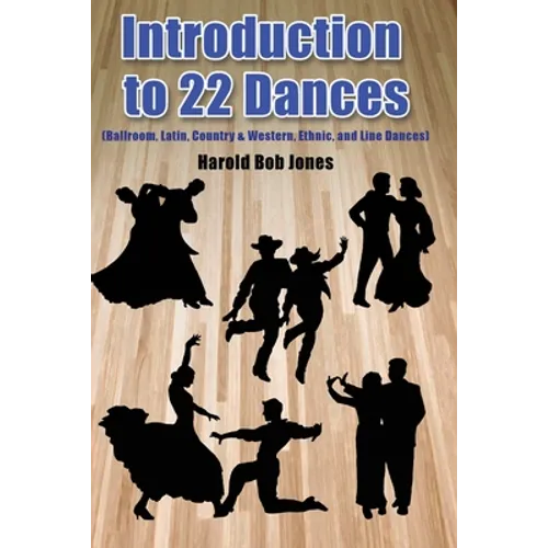 Introduction to 22 Kinds of Dances: (Ballroom, Latin, Country & Western, Ethnic, and Line Dances) - Paperback