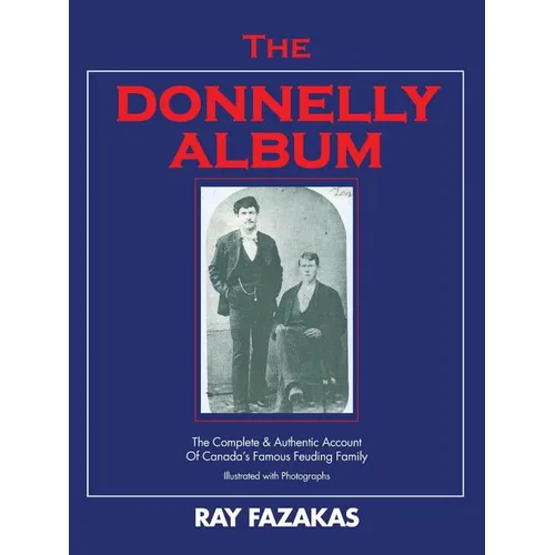 The Donnelly Album: The Complete & Authentic Account of Canada's Famous Feuding Family - Paperback