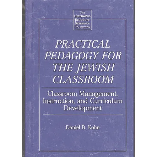 Practical Pedagogy for the Jewish Classroom: Classroom Management, Instruction, and Curriculum Development - Hardcover