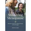 Mastering Menopause: Women's Voices on Taking Charge of the Change - Hardcover