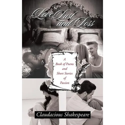 Love, Lust, and Loss: A Book of Poems and Short Stories of Passion - Paperback