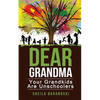 Dear Grandma: Your Grandkids Are Unschoolers - Paperback