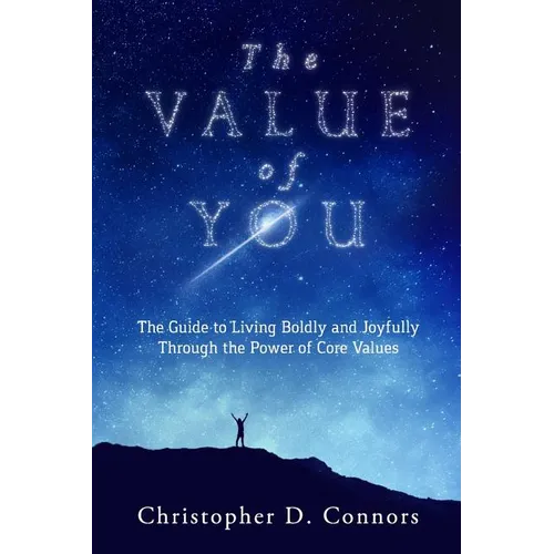 The Value of You: The Guide to Living Boldly and Joyfully Through the Power of Core Values - Paperback