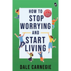 How To Stop Worrying And Start Living - Paperback