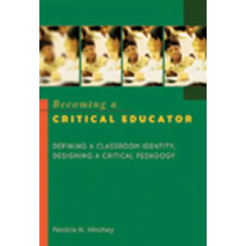 Becoming a Critical Educator: Defining a Classroom Identity, Designing a Critical Pedagogy - Paperback