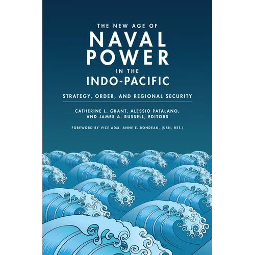 The New Age of Naval Power in the Indo-Pacific: Strategy, Order, and Regional Security - Paperback