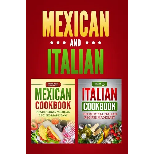 Italian Cookbook: Traditional Italian Recipes Made Easy & Mexican Cookbook: Traditional Mexican Recipes Made Easy - Paperback