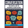 Conversation: The Gentle Art Of Hearing & Being Heard - How To "Small Talk", How To Connect, How To Talk To Anyone - Paperback