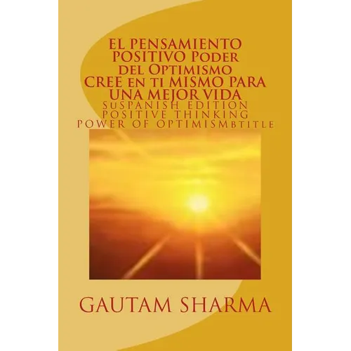 EL SAMIENTO POSITIVO PODER del OPTIMISMO ( SPANISH EDITION ) of POSITIVE THINKING: Cree en ti Mismo para Una Mejor Vida - Paperback