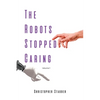 The Robots Stopped Caring: Volume 1 - Paperback