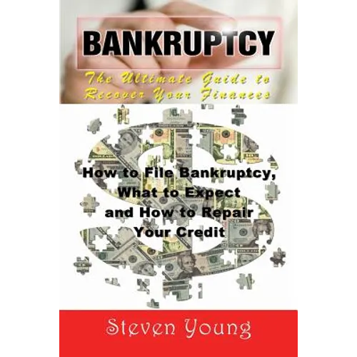 Bankruptcy: The Ultimate Guide to Recover Your Finances: How to File Bankruptcy, What to Expect and How to Repair Your Credit - Paperback