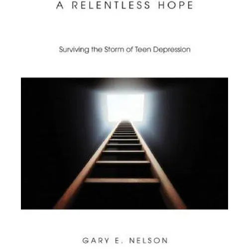 A Relentless Hope: Surviving the Storm of Teen Depression - Paperback