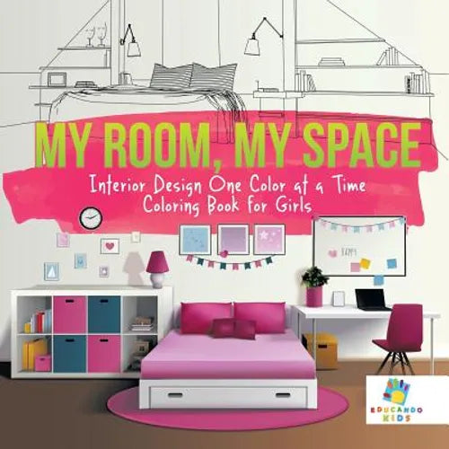 My Room, My Space Interior Design One Color at a Time Coloring Book for Girls - Paperback