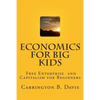 Economics for BIG Kids: The Free Enterprise System for 5-Year Olds And Adults Who Want to Know - Paperback
