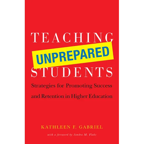 Teaching Unprepared Students: Strategies for Promoting Success and Retention in Higher Education - Paperback