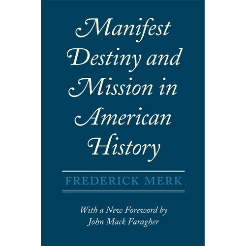 Manifest Destiny and Mission in American History: A Reinterpretation, with a New Foreword by John Mack Faragher - Paperback