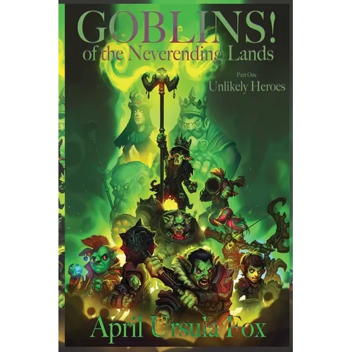 Goblins! of the Neverending Lands - Book 1: Unlikely Heroes - Paperback