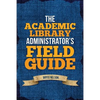 The Academic Library Administrator's Field Guide - Paperback