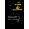The Power of Self-Discipline: How to use willpower and self control to achieve your dreams - Paperback