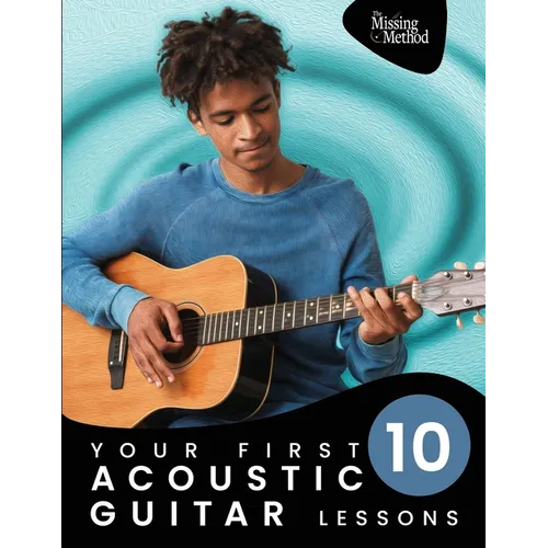Your First 10 Acoustic Guitar Lessons: 10 Easy Lessons with Guided Practice So You Can Learn to Play the Acoustic Guitar - Paperback