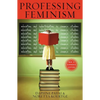 Professing Feminism: Education and Indoctrination in Women's Studies - Paperback