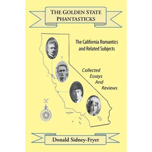 The Golden State Phantasticks: The California Romantics and Related Subjects (Collected Essays and Reviews) - Paperback