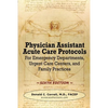 Physician Assistant Acute Care Protocols - SIXTH EDITION: For Emergency Departments, Urgent Care Centers, and Family Practices - Paperback
