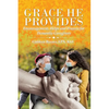 Grace He Provides: Encouragement, Helps and Prayers for Dementia Caregivers - Paperback