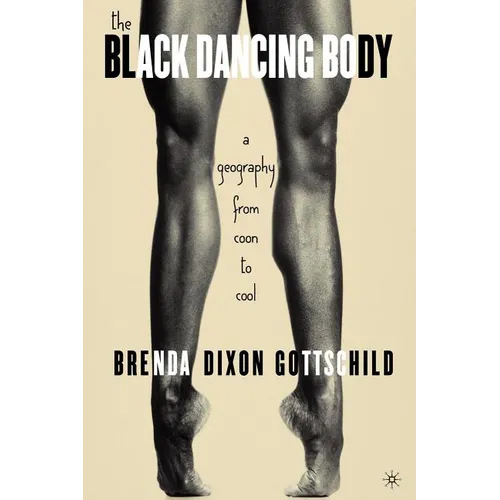 The Black Dancing Body: A Geography from Coon to Cool - Paperback