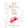 Just Between Us, God: 90 Devotions for Women - Paperback