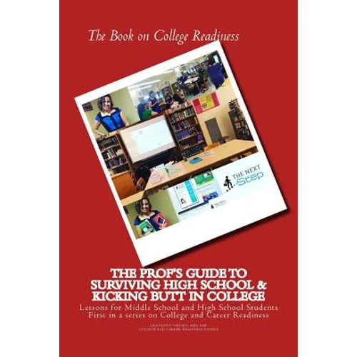 The Book on College Readiness: The Prof's Guide to Surviving High School and Kic - Paperback