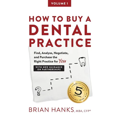 How to Buy a Dental Practice: A Step-by-step Guide to Finding, Analyzing, and Purchasing the Right Practice For You - Paperback