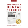 How to Buy a Dental Practice: A Step-by-step Guide to Finding, Analyzing, and Purchasing the Right Practice For You - Paperback