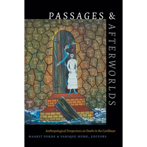 Passages and Afterworlds: Anthropological Perspectives on Death in the Caribbean - Paperback