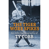 The Tiger Wore Spikes: An Informal Biography of Ty Cobb - Paperback