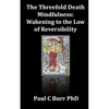 The Threefold Death, Mindfulness: Wakening to the Law of Reversibility: Quick Guides to Ancient Wisdom Series, No 3 - Paperback
