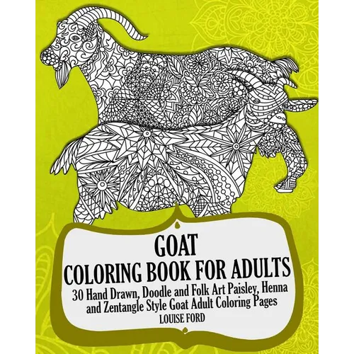 Goat Coloring Book For Adults: 30 Hand Drawn, Doodle and Folk Art Paisley, Henna and Zentangle Style Goat Coloring Pages - Paperback