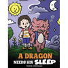 A Dragon Needs His Sleep: A Story About The Importance of A Good Night's Sleep - Hardcover