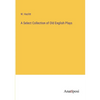 A Select Collection of Old English Plays - Paperback