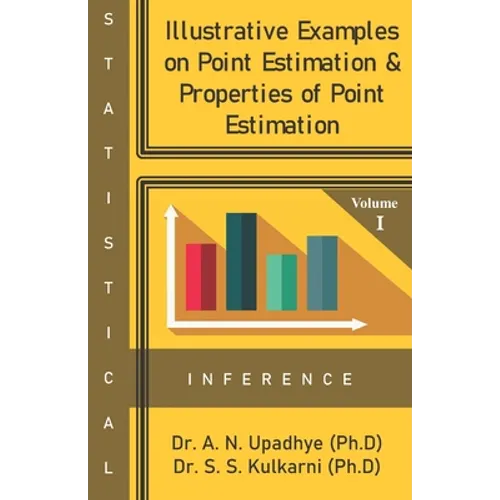 Statistical Inference: Illustrative Examples on Point Estimation & Properties of Point Estimation - Paperback