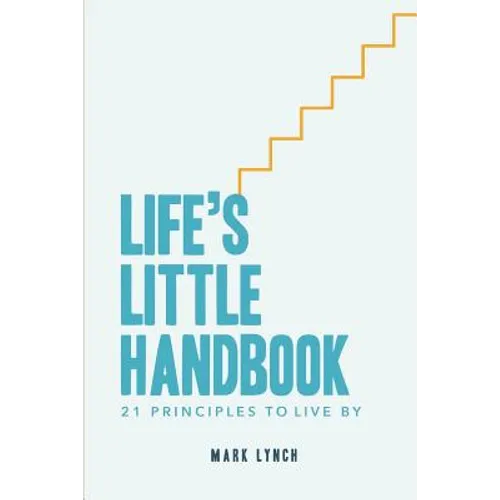 Life's Little Handbook: 21 Principles to Live by - Paperback