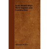 Scale Model Ships Their Engines and Construction - A Practical Manual on the Building of Working Scale Model Ships and Suitable Power Plants for Amate - Paperback