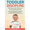 Toddler Discipline: The Essential Guide to Positive Parenting.: Modern Peaceful Solutions and Strategies to Prevent Conflicts, Tantrums an - Paperback