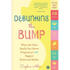 Debunking the Bump: A Mathematician Mom Explodes Myths About Pregnancy - Paperback